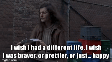 I wish I had a different life. I wish I was braver, or prettier, or just... happy | image tagged in gifs | made w/ Imgflip video-to-gif maker