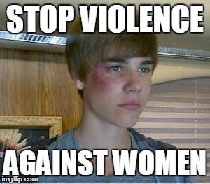 justin bieber | STOP VIOLENCE AGAINST WOMEN | image tagged in justin bieber | made w/ Imgflip meme maker