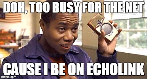 Radio | DOH, TOO BUSY FOR THE NET CAUSE I BE ON ECHOLINK | image tagged in radio | made w/ Imgflip meme maker