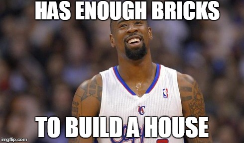 has enough bricks  | HAS ENOUGH BRICKS TO BUILD A HOUSE | image tagged in nba,clippers,deandre jordan | made w/ Imgflip meme maker