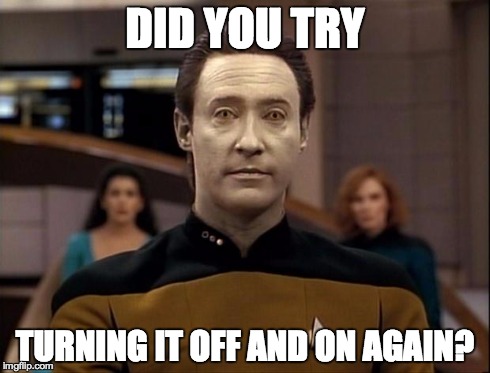 DID YOU TRY TURNING IT OFF AND ON AGAIN? | image tagged in dataengineer | made w/ Imgflip meme maker
