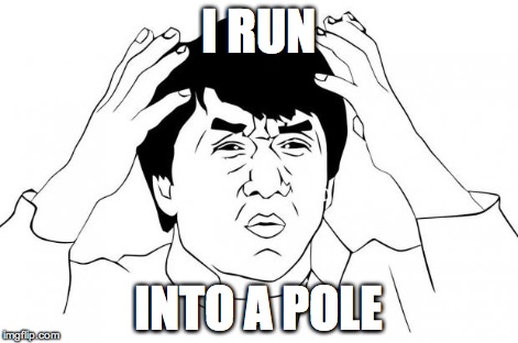 Facepalm | I RUN INTO A POLE | image tagged in what | made w/ Imgflip meme maker