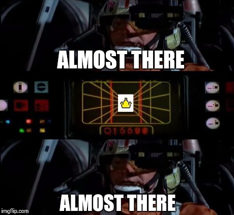 ALMOST THERE ALMOST THERE | made w/ Imgflip meme maker
