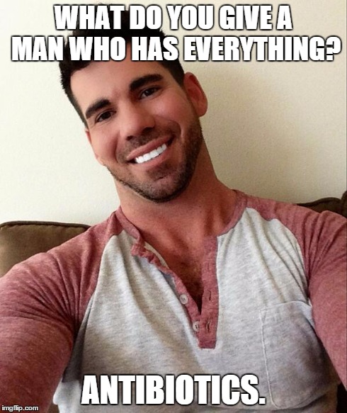 Billy Santoro  | WHAT DO YOU GIVE A MAN WHO HAS EVERYTHING? ANTIBIOTICS. | image tagged in porn | made w/ Imgflip meme maker