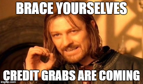 One Does Not Simply | BRACE YOURSELVES CREDIT GRABS ARE COMING | image tagged in memes,one does not simply | made w/ Imgflip meme maker