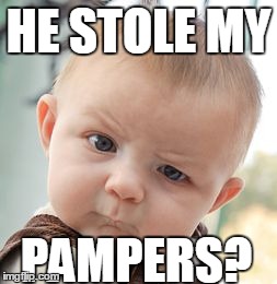 Skeptical Baby Meme | HE STOLE MY PAMPERS? | image tagged in memes,skeptical baby | made w/ Imgflip meme maker