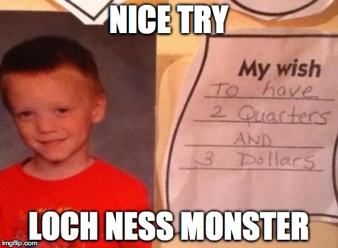 NICE TRY LOCH NESS MONSTER | image tagged in tree fiddy,loch ness monster,kids | made w/ Imgflip meme maker