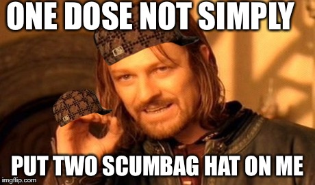 One Does Not Simply Meme | ONE DOSE NOT SIMPLY PUT TWO SCUMBAG HAT ON ME | image tagged in memes,one does not simply,scumbag | made w/ Imgflip meme maker