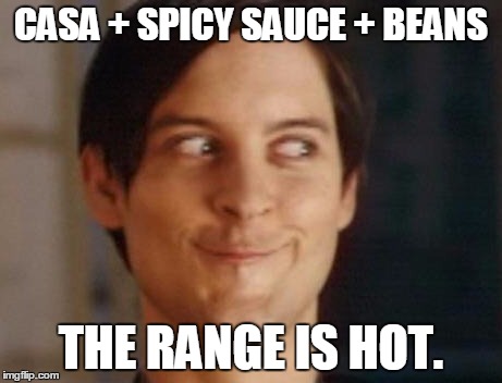 Spiderman Peter Parker | CASA + SPICY SAUCE + BEANS THE RANGE IS HOT. | image tagged in memes,spiderman peter parker | made w/ Imgflip meme maker