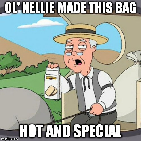 farmin' cookies | OL' NELLIE MADE THIS BAG HOT AND SPECIAL | image tagged in memes,pepperidge farm remembers | made w/ Imgflip meme maker