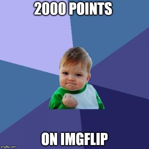 Success Kid Meme | 2000 POINTS ON IMGFLIP | image tagged in memes,success kid | made w/ Imgflip meme maker