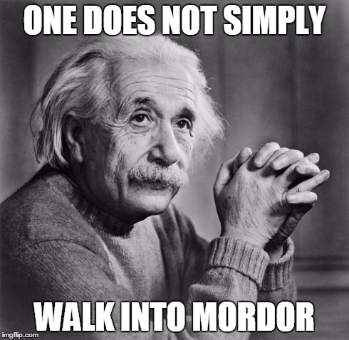Einstein does not simply walk into Mordor | ONE DOES NOT SIMPLY WALK INTO MORDOR | image tagged in einstein,one does not simply,mordor | made w/ Imgflip meme maker