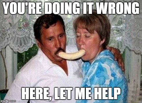 Did I interrupt something? | YOU'RE DOING IT WRONG HERE, LET ME HELP | image tagged in awkward | made w/ Imgflip meme maker