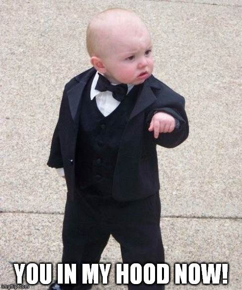 Baby Godfather | YOU IN MY HOOD NOW! | image tagged in memes,baby godfather | made w/ Imgflip meme maker
