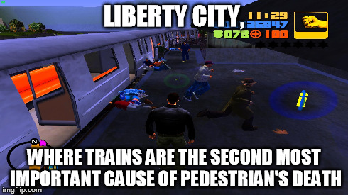 LIBERTY CITY, WHERE TRAINS ARE THE SECOND MOST IMPORTANT CAUSE OF PEDESTRIAN'S DEATH | made w/ Imgflip meme maker