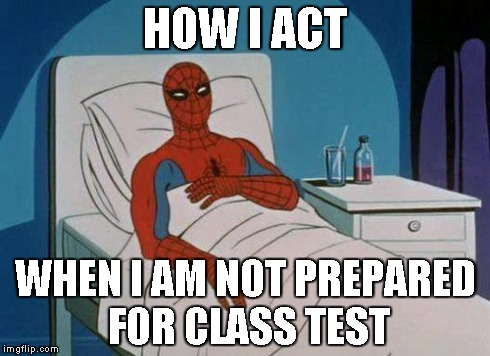 Spiderman Hospital Meme | HOW I ACT WHEN I AM NOT PREPARED FOR CLASS TEST | image tagged in memes,spiderman hospital,spiderman | made w/ Imgflip meme maker