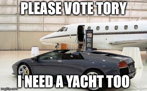 PLEASE VOTE TORY I NEED A YACHT TOO | image tagged in rich | made w/ Imgflip meme maker