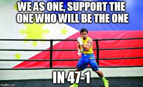 Go Manny! | WE AS ONE, SUPPORT THE ONE WHO WILL BE THE ONE IN 47-1 | image tagged in maypac,pacquiao,boxing,mayweather | made w/ Imgflip meme maker