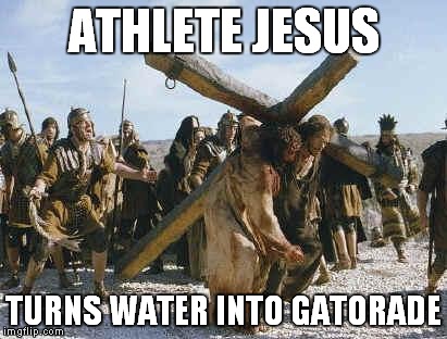 Jesus working | ATHLETE JESUS TURNS WATER INTO GATORADE | image tagged in jesus working | made w/ Imgflip meme maker