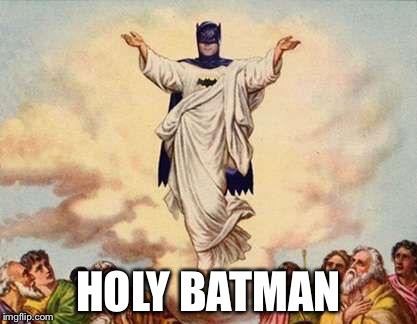 Holy Batman | HOLY BATMAN | image tagged in holy batman | made w/ Imgflip meme maker