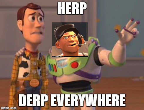 X, X Everywhere | HERP DERP EVERYWHERE | image tagged in memes,x x everywhere,tf2 | made w/ Imgflip meme maker