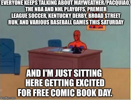 Sports?  Bah. | EVERYONE KEEPS TALKING ABOUT MAYWEATHER/PACQUIAO, THE NBA AND NHL PLAYOFFS, PREMIER LEAGUE SOCCER, KENTUCKY DERBY, BROAD STREET RUN, AND VAR | image tagged in memes,spiderman computer desk,spiderman | made w/ Imgflip meme maker