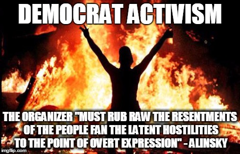 "Obama’s training in Chicago by the great community organizers is showing its effectiveness."-Alinsky's son | DEMOCRAT ACTIVISM THE ORGANIZER "MUST RUB RAW THE RESENTMENTS OF THE PEOPLE FAN THE LATENT HOSTILITIES TO THE POINT OF OVERT EXPRESSION" - A | image tagged in baltimore riot,memes,alinksy,democrat,hilary,rules for radicals | made w/ Imgflip meme maker