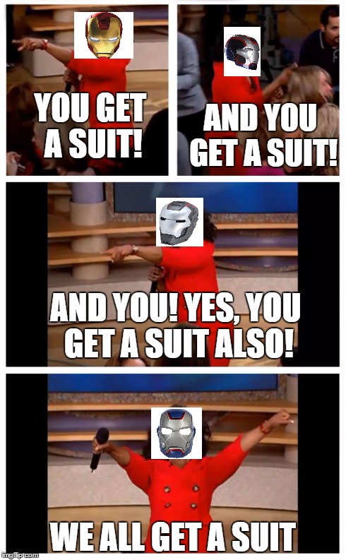 What I feel Iron Man 3 came to. | YOU GET A SUIT! WE ALL GET A SUIT AND YOU GET A SUIT! AND YOU! YES, YOU GET A SUIT ALSO! | image tagged in oprah,iron man | made w/ Imgflip meme maker