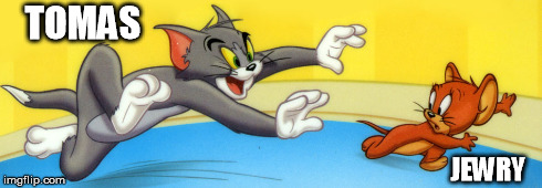 Tom and Jerry; Tomas De Torquemaeda and Jewry | TOMAS JEWRY | image tagged in tom,jerry,tomas,jewry,torquemaeda,memes | made w/ Imgflip meme maker
