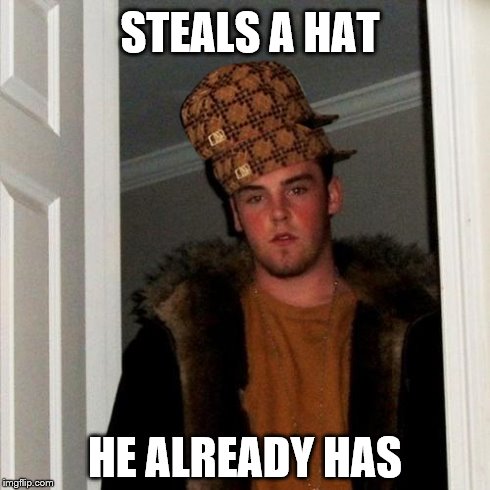 Scumbag Steve | STEALS A HAT HE ALREADY HAS | image tagged in memes,scumbag steve,scumbag | made w/ Imgflip meme maker