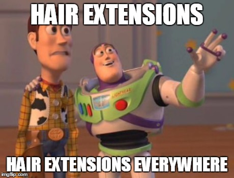 X, X Everywhere Meme | HAIR EXTENSIONS HAIR EXTENSIONS EVERYWHERE | image tagged in memes,x x everywhere | made w/ Imgflip meme maker