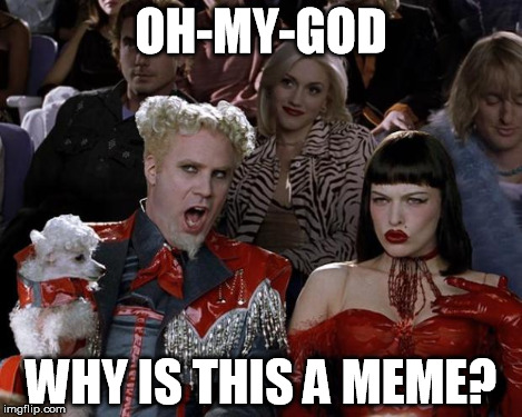 OH-MY-GOD WHY IS THIS A MEME? | image tagged in memes,mugatu so hot right now | made w/ Imgflip meme maker