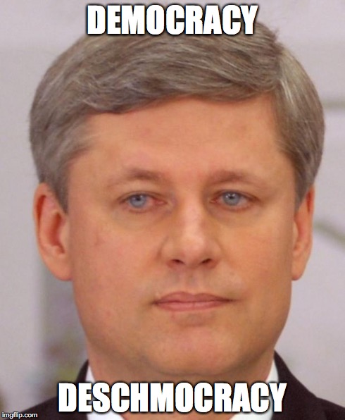 harper 2 | DEMOCRACY DESCHMOCRACY | image tagged in harper 2,politics | made w/ Imgflip meme maker