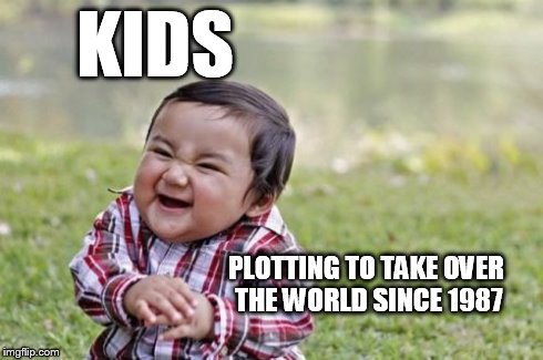 That evil kid. | KIDS PLOTTING TO TAKE OVER THE WORLD SINCE 1987 | image tagged in memes,evil toddler | made w/ Imgflip meme maker