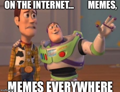 X, X Everywhere | ON THE INTERNET...       
MEMES, MEMES EVERYWHERE | image tagged in memes,x x everywhere | made w/ Imgflip meme maker