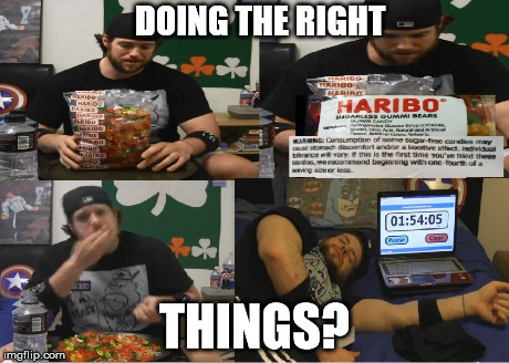 5 pounds of Haribo Gummy Bears What Could Go Wrong | DOING THE RIGHT THINGS? | image tagged in wcgw | made w/ Imgflip meme maker