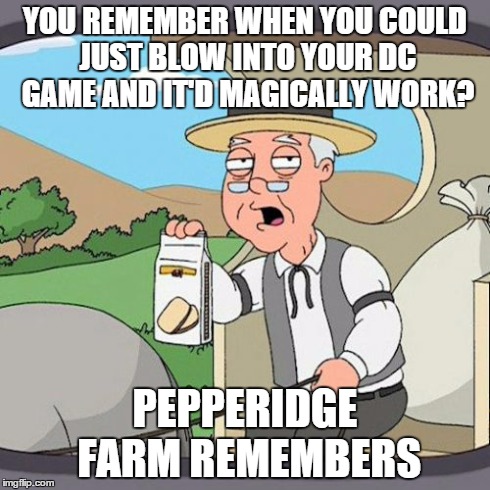 It really did work when you blowed it...I guess that's why many people like "blowing" stuff ;) | YOU REMEMBER WHEN YOU COULD JUST BLOW INTO YOUR DC GAME AND IT'D MAGICALLY WORK? PEPPERIDGE FARM REMEMBERS | image tagged in memes,pepperidge farm remembers | made w/ Imgflip meme maker