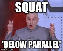 Dr Evil Laser | SQUAT 'BELOW PARALLEL' | image tagged in memes,dr evil laser | made w/ Imgflip meme maker