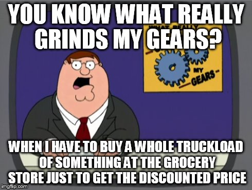 Four 12-packs of soda.. or 10 bottles of PowerAde to get it on sale.. Why? | YOU KNOW WHAT REALLY GRINDS MY GEARS? WHEN I HAVE TO BUY A WHOLE TRUCKLOAD OF SOMETHING AT THE GROCERY STORE JUST TO GET THE DISCOUNTED PRIC | image tagged in memes,peter griffin news | made w/ Imgflip meme maker