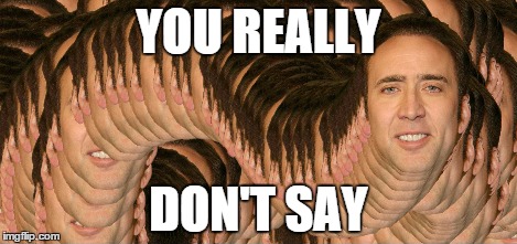 YOU REALLY DON'T SAY | made w/ Imgflip meme maker