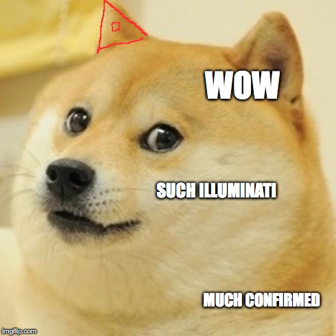 Doge Meme | WOW SUCH ILLUMINATI MUCH CONFIRMED | image tagged in memes,doge,illuminati confirmed | made w/ Imgflip meme maker