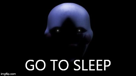 FNAF Marionette  | GO TO SLEEP | image tagged in fnaf marionette | made w/ Imgflip meme maker