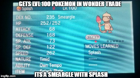 GETS LVL 100 POKEMON IN WONDER TRADE ITS A SMEARGLE WITH SPLASH | made w/ Imgflip meme maker