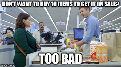 DON'T WANT TO BUY 10 ITEMS TO GET IT ON SALE? TOO BAD | made w/ Imgflip meme maker