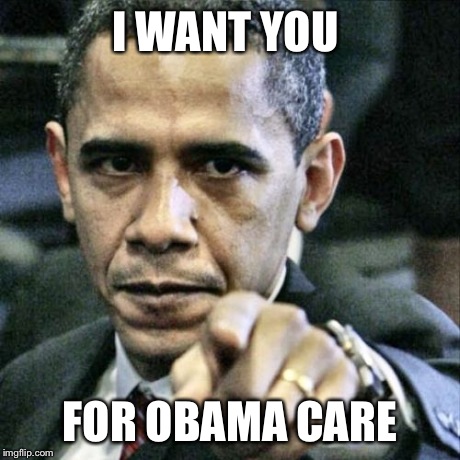 Uncle Obama | I WANT YOU FOR OBAMA CARE | image tagged in memes,pissed off obama | made w/ Imgflip meme maker