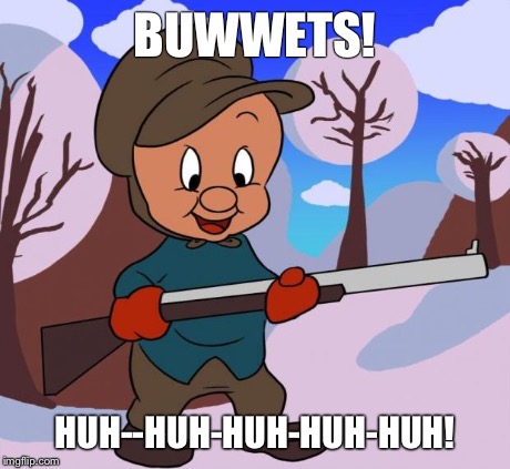 Elmer Fudd | BUWWETS! HUH--HUH-HUH-HUH-HUH! | image tagged in elmer fudd | made w/ Imgflip meme maker