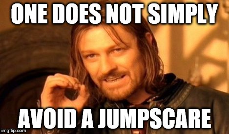 One Does Not Simply Meme | ONE DOES NOT SIMPLY AVOID A JUMPSCARE | image tagged in memes,one does not simply | made w/ Imgflip meme maker