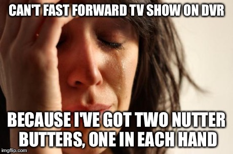 First World Problems Meme - Imgflip