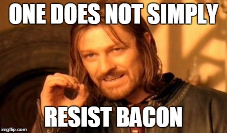 One Does Not Simply | ONE DOES NOT SIMPLY RESIST BACON | image tagged in memes,one does not simply | made w/ Imgflip meme maker