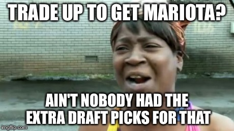 Ain't Nobody Got Time For That | TRADE UP TO GET MARIOTA? AIN'T NOBODY HAD THE EXTRA DRAFT PICKS FOR THAT | image tagged in memes,aint nobody got time for that | made w/ Imgflip meme maker